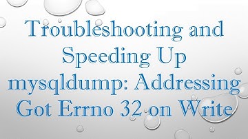 Troubleshooting and Speeding Up mysqldump: Addressing Got Errno 32 on Write