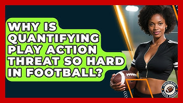 Why Is Quantifying Play Action Threat So Hard In Football? - Gridiron Data Digest