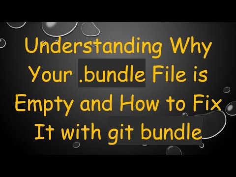 Understanding Why Your .bundle File is Empty and How to Fix It with git bundle