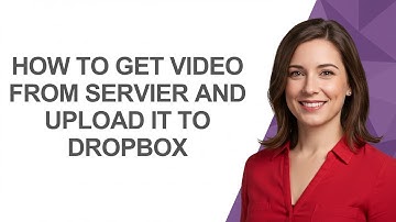 How to Get Video From Servier and Upload It to Dropbox - AshleyHowTo
