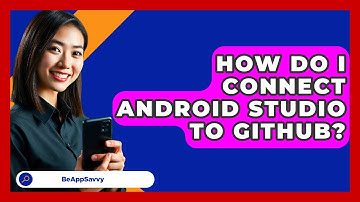 How Do I Connect Android Studio To GitHub? - Be App Savvy