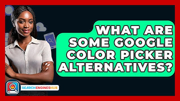 What Are Some Google Color Picker Alternatives? - SearchEnginesHub.com