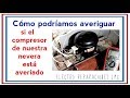 Compresor de nevera, Cómo averiguar si está averiado. -- How to test compressor.