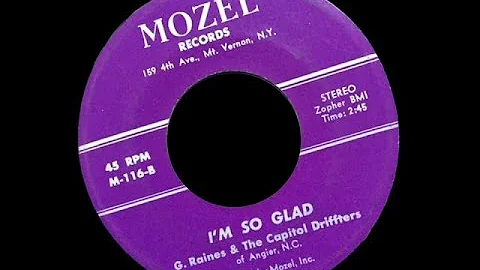 G  Raines & The Capitol Driffters Of Angier, N C    I’m So Glad Mozel– M 116 B