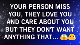 YOUR PERSON MISS YOU, THEY LOVE YOU AND CARE ABOUT YOU BUT THEY DONT WAIT ANYTHING THAT...😨🫢