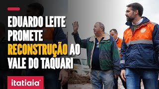 GOVERNADOR EDUARDO LEITE VISITA A REGIÃO DO VALE DO TAQUARI