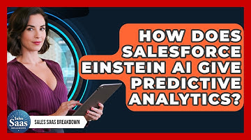 How Does Salesforce Einstein AI Give Predictive Analytics? - Sales Saas Breakdown