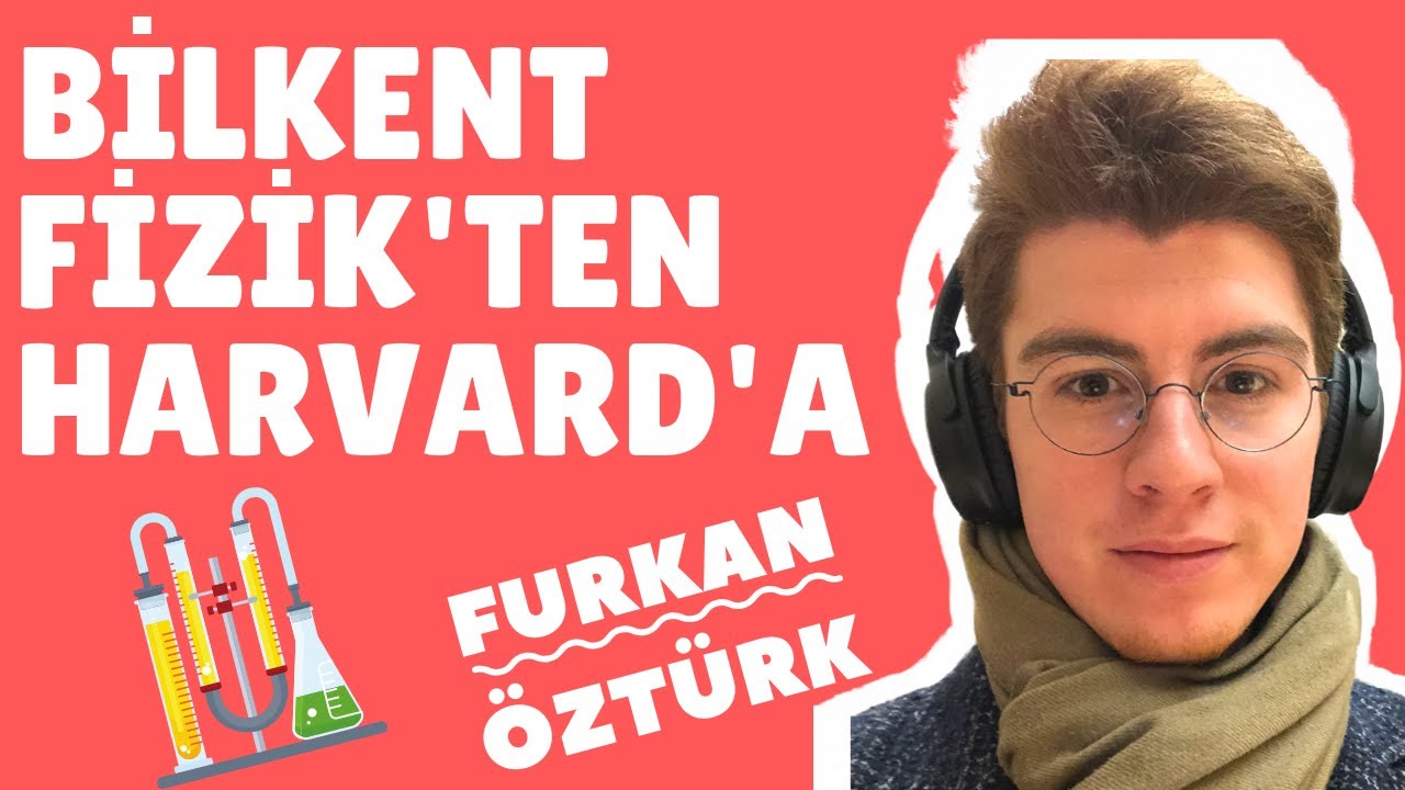 Bilkent Fizik'ten Harvard'da Doktoraya Nasil Girdim?  bilkent üniversitesi  furkan öztürk