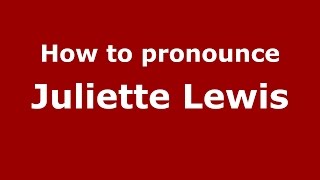 How to pronounce Juliette Lewis (American English/US)  - PronounceNames.com