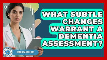 What Subtle Changes Warrant A Dementia Assessment? - Test