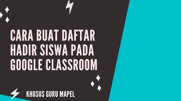CARA BUAT DAFTAR HADIR SISWA UNTUK GURU MAPEL PADA GOOGLE CLASSROOM | TKJ INDONESIA