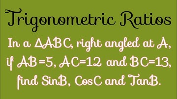In a ∆ABC,right angled at A,if AB=5,AC=12 & BC=13,find sinB, cosC & TanB.| Trigonometric Ratios|L238