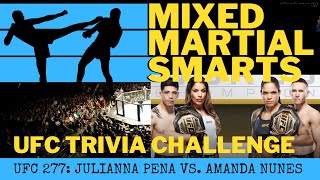 Mixed Martial Smarts | UFC Trivia Challenge | UFC 277: Pena vs. Nunes