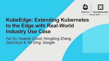 KubeEdge: Extending Kubernetes to the Edge with Real-World Industry Use Case