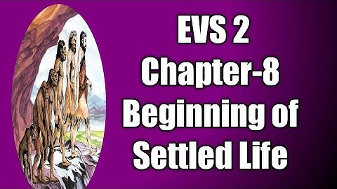 Std 5,EVS 2,Chapter-8 Beginning of settled Life.