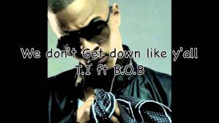 T.I We Don't Get Down Like Y'all ft B.o.B