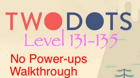 TwoDots: Level 131-135 (No Power-ups) Complete Walkthrough (Two Dots)