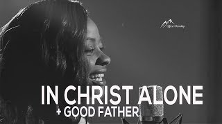 IN CHRIST ALONE + GOOD GOOD FATHER - Lifted Worship