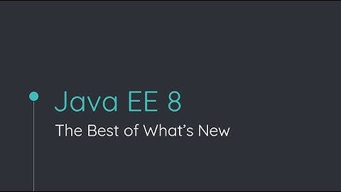 Java EE 8: The Best of What