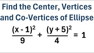 Find the Center, Vertices and Co-Vertices of an Ellipse