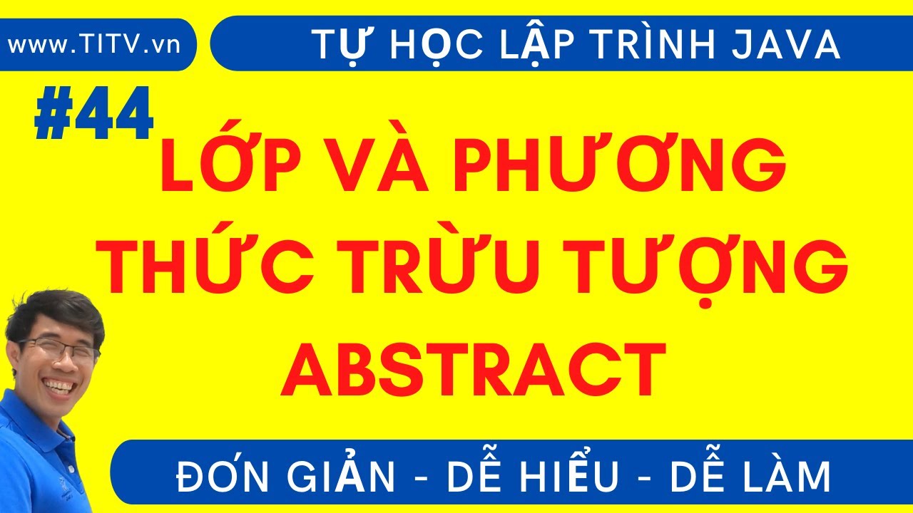 Java 44. Lớp Và Phương Thức Trừu Tượng Abstract Trong Java | Phần 2 - Lập Trình Hướng Đối Tượng