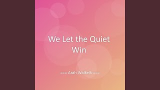 We Let the Quiet Win