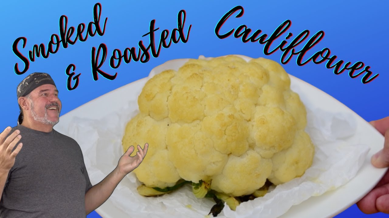 Smoked and Roasted Whole Cauliflower