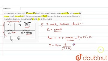 In the circuit shown, keys K_1 and K_2 both are closed the ammeter reads I_0. But when K_1is ope...