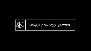 FEVAH - DO YOU BETTER