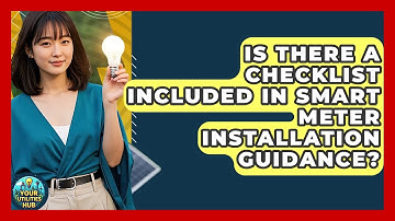 Is There a Checklist Included in Smart Meter Installation Guidance? - Your Utilities Hub