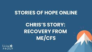Chris's Recovery from ME/CFS - Stories of Hope Online
