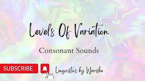 Levels Of Variation | Consonant Sounds | World Englishes