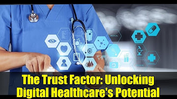 The Trust Factor: Unlocking Digital Healthcare