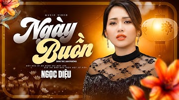 Còn gì nữa đâu mà khóc với sầu - Ngày Buồn - Ngọc Diệu ( Official MV )