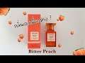 🍑 Tomford Bitter Peach 🍑 กลิ่นแบบนี้เองหรอ!?