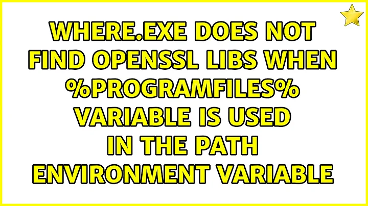 where.exe does not find OpenSSL libs when %ProgramFiles% variable is used in the PATH...