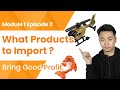 What Products to Import from China to Make Good Money? |Module 1 Ep2