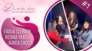 Fádua Sleiman, Regina Yabu e Aurea Caccia -  Divã da empreendedora #1