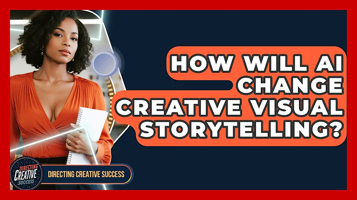 How Will AI Change Creative Visual Storytelling? - Directing Creative Success