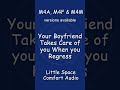 M4A | Your Boyfriend Takes Care of you When you Regress | Little Space Comfort Audio