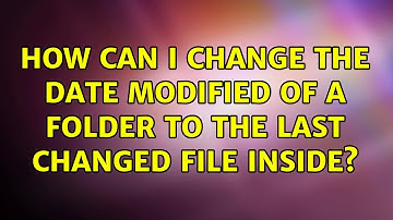 How can I change the date modified of a folder to the last changed file inside? (3 Solutions!!)