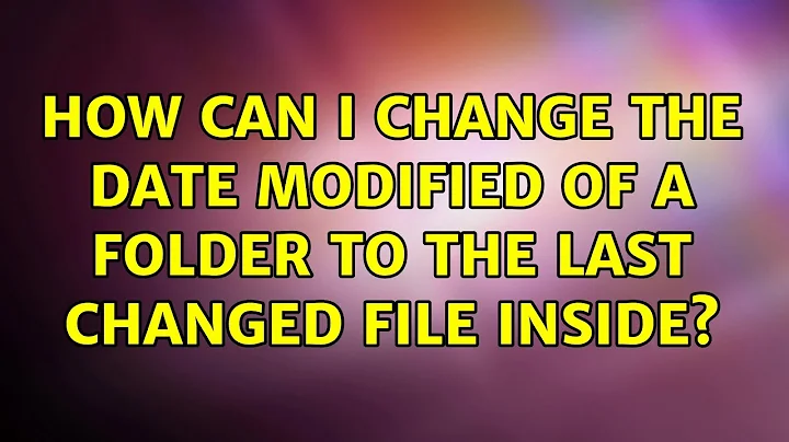 How can I change the date modified of a folder to the last changed file inside? (3 Solutions!!)