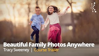 How to Capture Beautiful Family Photos Anywhere with Tracy Sweeney | Official Class Trailer
