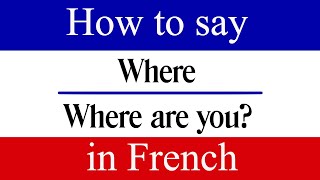 Learn French How To Say Where Are You In French French Phrases Where In French
