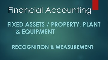 Fixed Assets - Recognition & Measurement | Part 1 | - Lecture # 40
