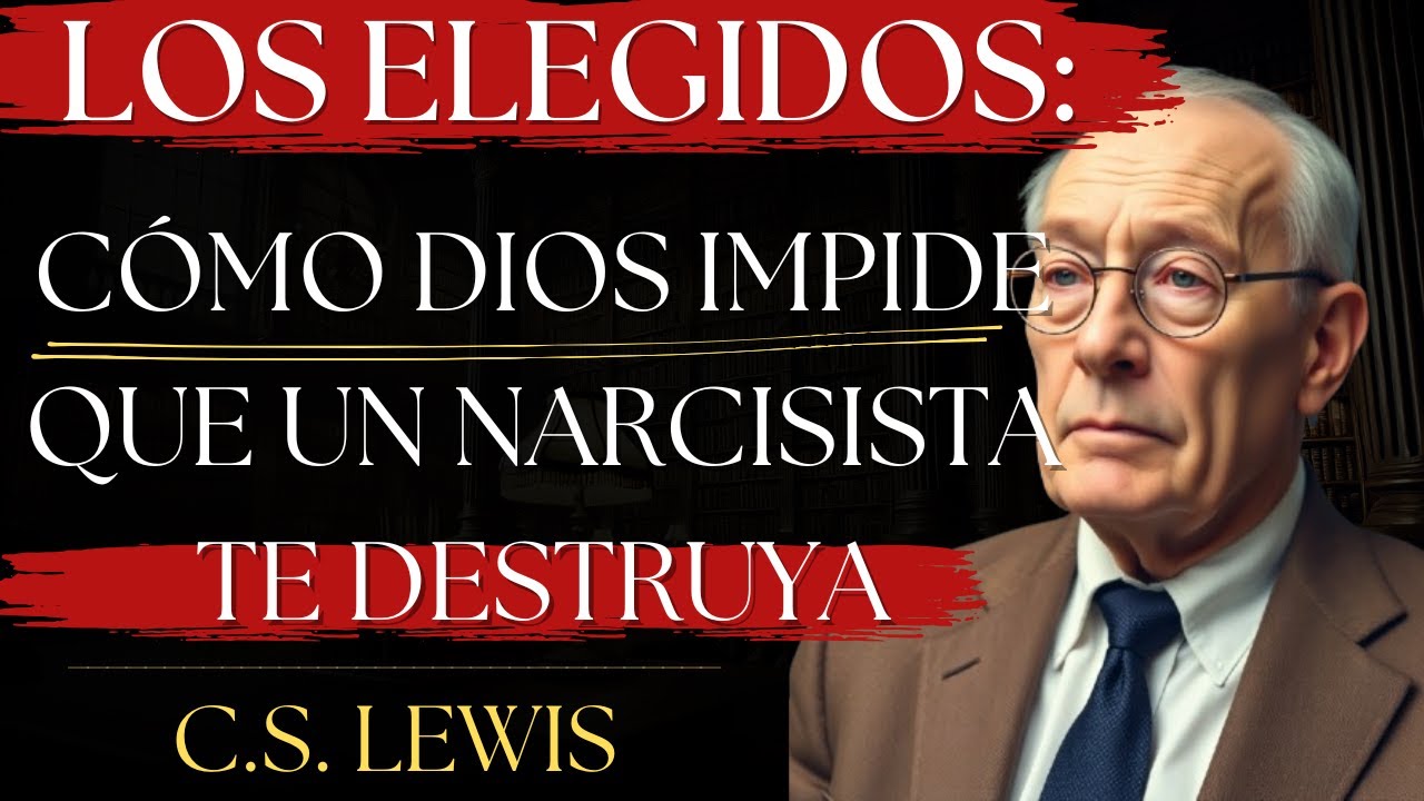 LOS ELEGIDOS: Cómo Dios Impide que un NARCISISTA te Destruya | C.S. Lewis