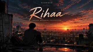 Rihaa - Anand Bhaskar Collective | Cinematic Visualizer | ECHOHUE