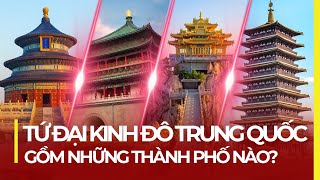 TỨ ĐẠI KINH ĐÔ TRUNG QUỐC GỒM NHỮNG THÀNH PHỐ NÀO?