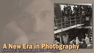 Those Above and Those Below | Episode 08: The Steerage, Alfred Stieglitz