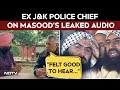 Masood Azhar News | "Felt Good To Hear Masood Azhar Cry": Ex J&amp;K Police Chief On Leaked Audio